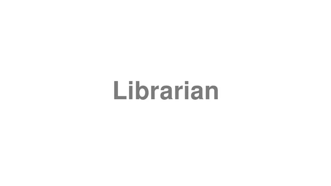 How to Pronounce Librarian