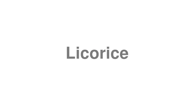 How to Pronounce Licorice