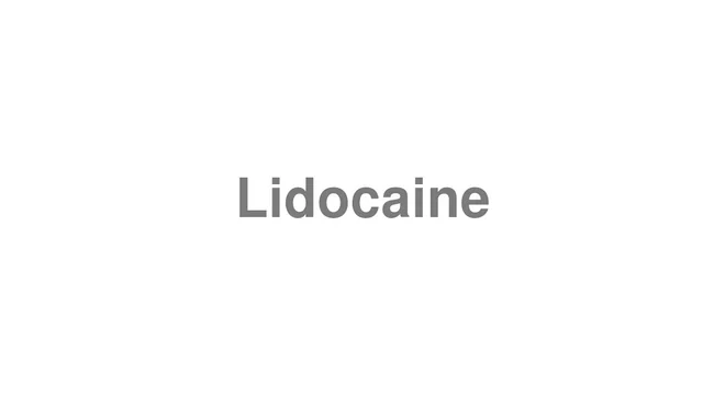How to Pronounce Lidocaine