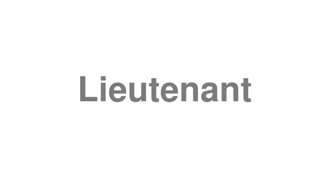 How to Pronounce Lieutenant
