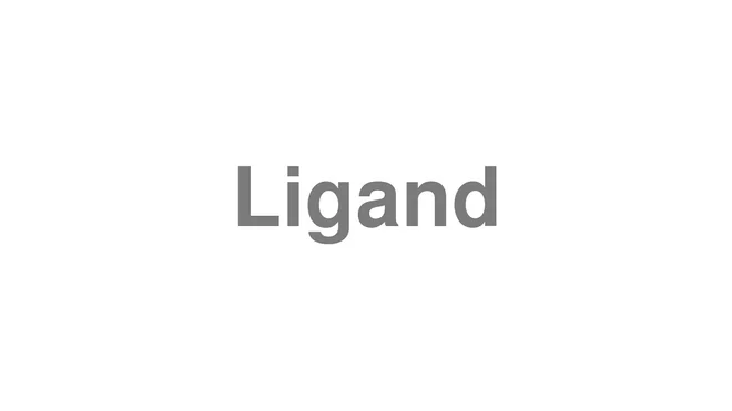 How to Pronounce Ligand