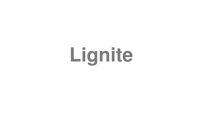 How to Pronounce Lignite