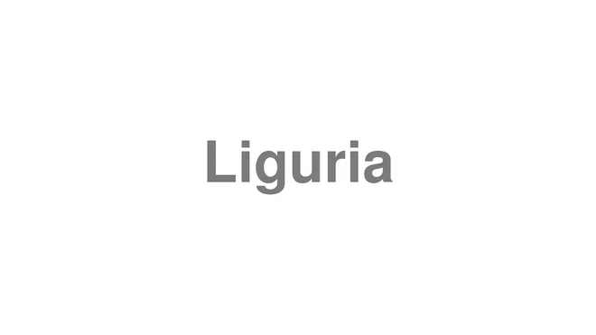 How to Pronounce Liguria