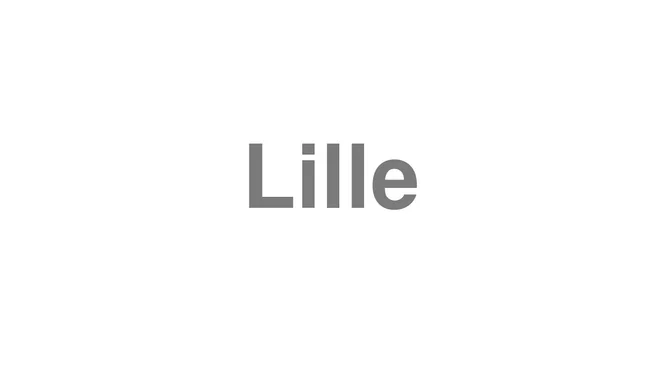How to Pronounce Lille