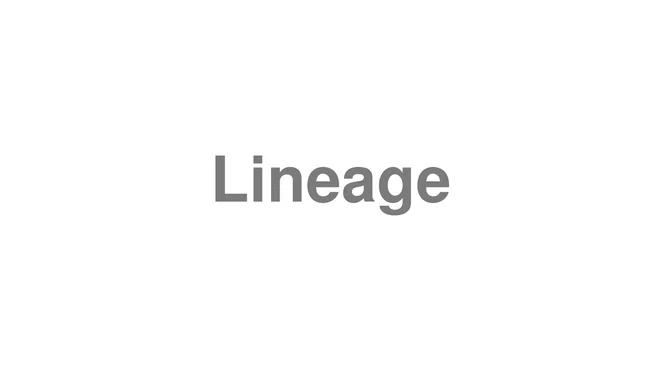 How to Pronounce Lineage