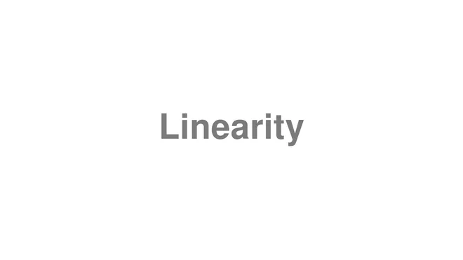 How to Pronounce Linearity