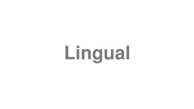 How to Pronounce Lingual