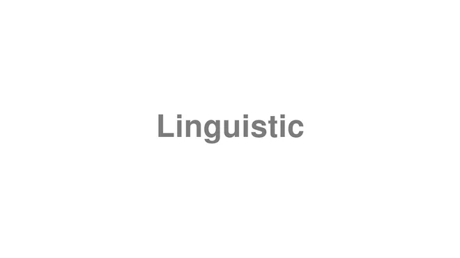 How to Pronounce Linguistic