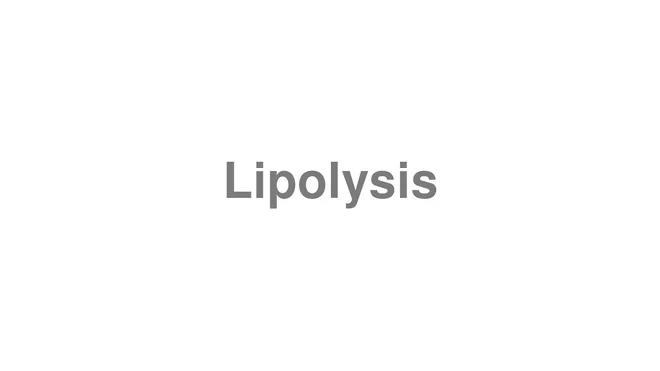 How to Pronounce Lipolysis