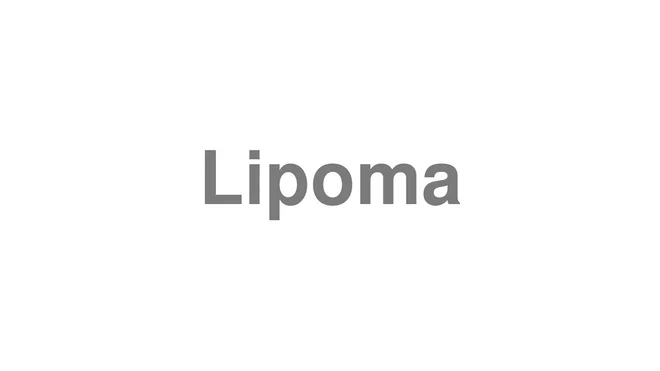 How to Pronounce Lipoma