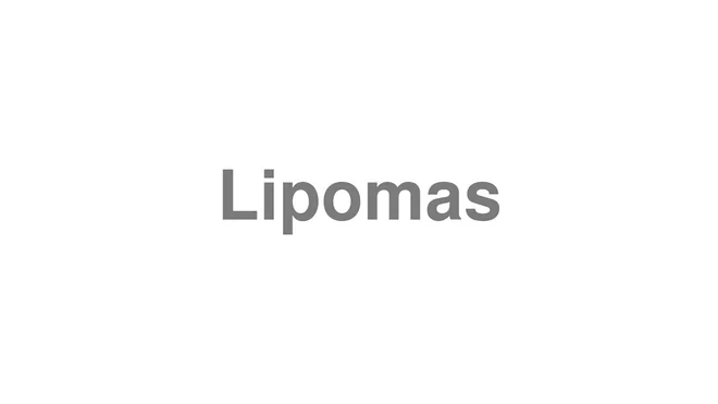 How to Pronounce Lipomas
