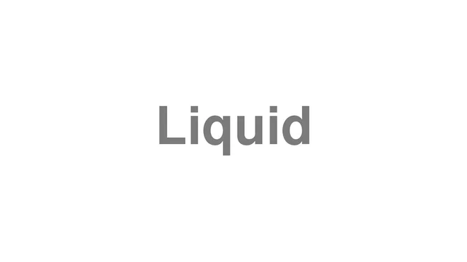 How to Pronounce Liquid