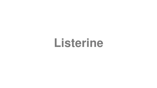 How to Pronounce Listerine