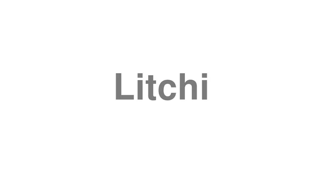 How to Pronounce Litchi