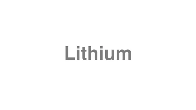 How to Pronounce Lithium