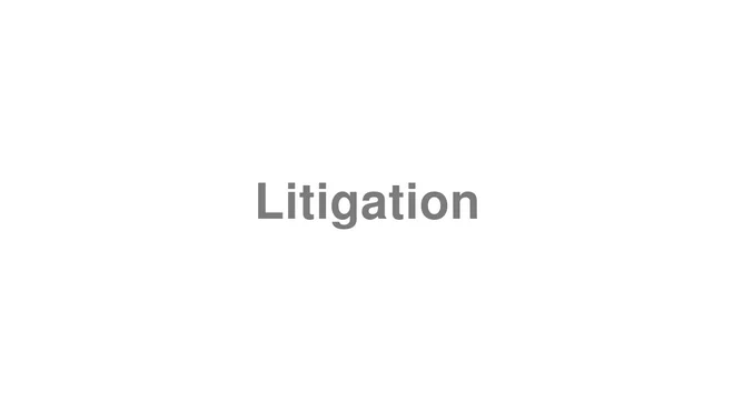How to Pronounce Litigation