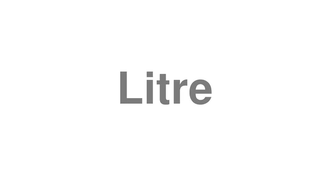 How to Pronounce Litre