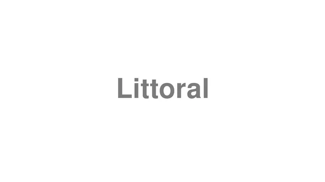 How to Pronounce Littoral