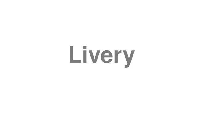 How to Pronounce Livery
