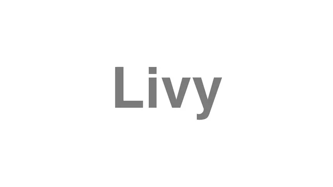 How to Pronounce Livy