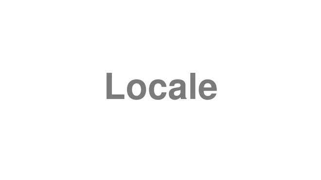 How to Pronounce Locale
