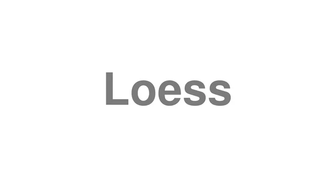 How to Pronounce Loess