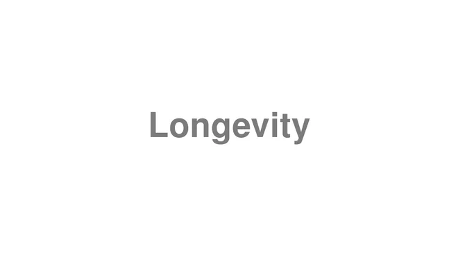 How to Pronounce Longevity