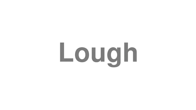 How to Pronounce Lough