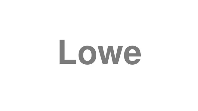 How to Pronounce Lowe