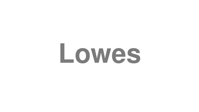 How to Pronounce Lowes