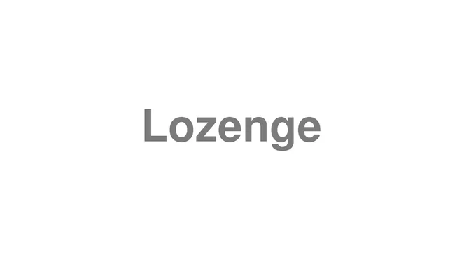 How to Pronounce Lozenge