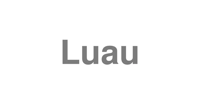 How to Pronounce Luau