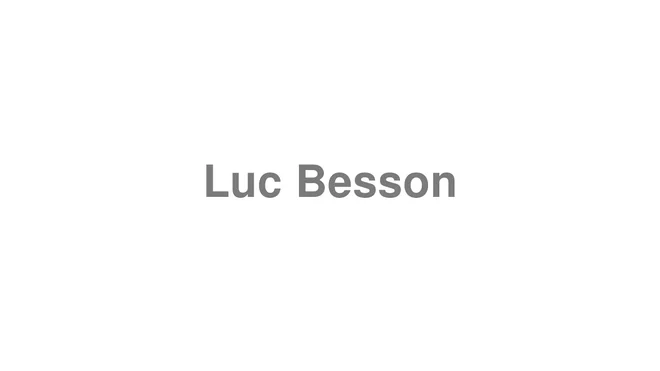 How to Pronounce Luc Besson
