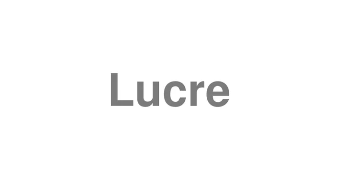 How to Pronounce Lucre