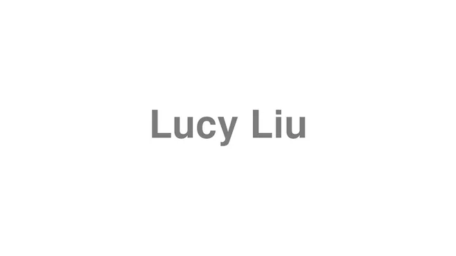 How to Pronounce Lucy Liu