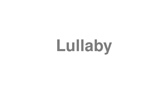 How to Pronounce Lullaby