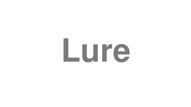 How to Pronounce Lure