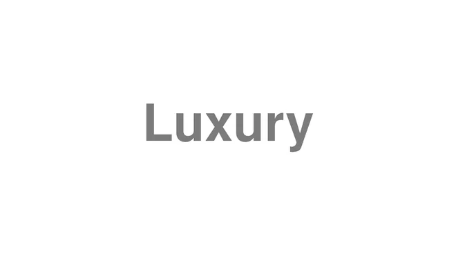 How to Pronounce Luxury