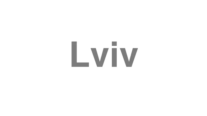 How to Pronounce Lviv