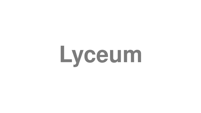 How to Pronounce Lyceum