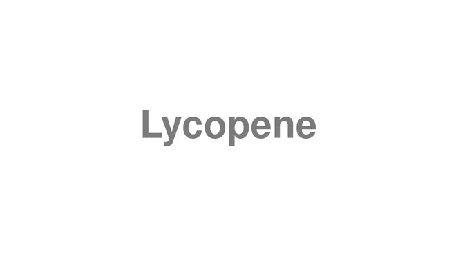 How to Pronounce Lycopene