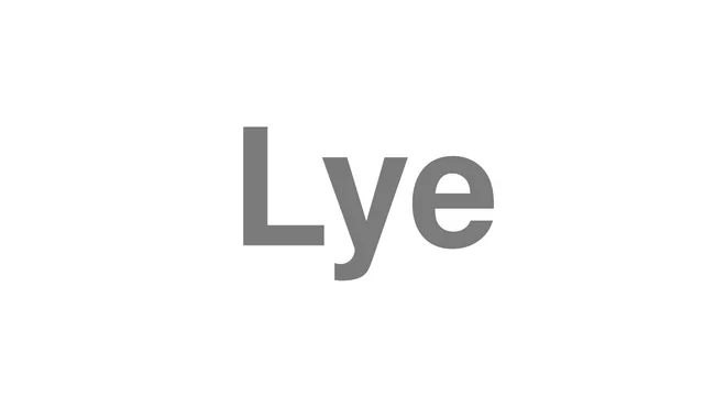 How to Pronounce Lye