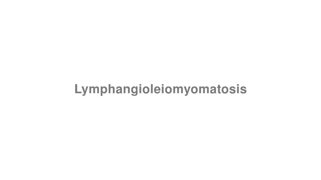 How to Pronounce Lymphangioleiomyomatosis