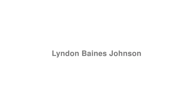 How to Pronounce Lyndon Baines Johnson