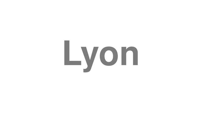 How to Pronounce Lyon