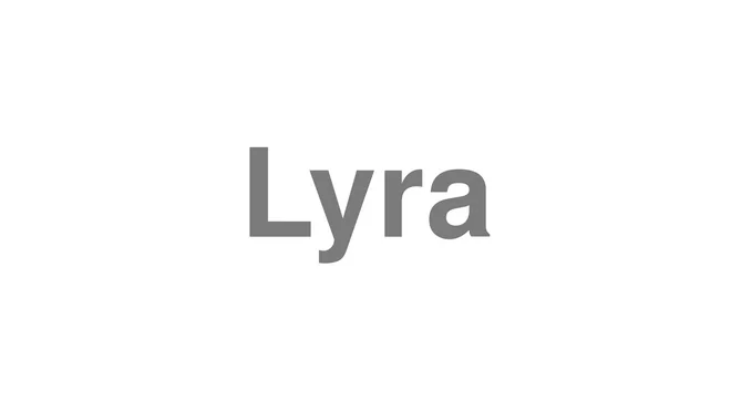 How to Pronounce Lyra