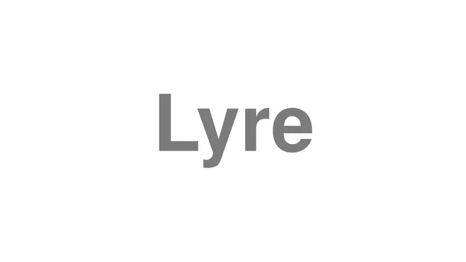 How to Pronounce Lyre