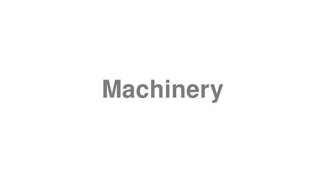 How to Pronounce Machinery