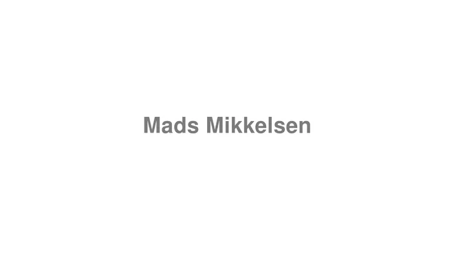 How to Pronounce Mads Mikkelsen