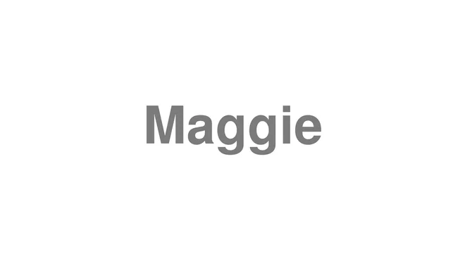 How to Pronounce Maggie